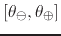 $[\theta_{\ominus},\theta_{\oplus}]$