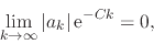 \begin{displaymath}
\lim_{k\to\infty}
\vert a_{k}\vert\,{\rm e}^{-Ck}
=
0,
\end{displaymath}
