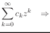 $\displaystyle \sum_{k=0}^{\infty}
c_{k}z^{k}
\;\;\;\Rightarrow$