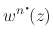 $\displaystyle w^{n\mbox{\Large$\cdot$}\!}(z)$