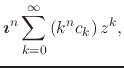 $\displaystyle \mbox{\boldmath$\imath$}^{n}
\sum_{k=0}^{\infty}
\left(k^{n}c_{k}\right)z^{k},$