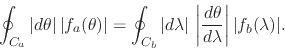 \begin{displaymath}
\oint_{C_{a}}\vert d\theta\vert\,
\vert f_{a}(\theta)\vert...
...ac{d\theta}{d\lambda}
\right\vert
\vert f_{b}(\lambda)\vert.
\end{displaymath}