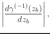 $\displaystyle \left\vert
\frac{d\gamma^{(-1)}(z_{b})}{dz_{b}}
\right\vert,$