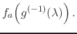 $\displaystyle f_{a}\!\left(g^{(-1)}(\lambda)\right).$