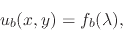 \begin{displaymath}
u_{b}(x,y)=f_{b}(\lambda),
\end{displaymath}