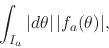 \begin{displaymath}
\int_{I_{a}}\vert d\theta\vert\,
\vert f_{a}(\theta)\vert,
\end{displaymath}