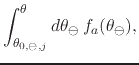 $\displaystyle \int_{\theta_{0,\ominus,j}}^{\theta}
d\theta_{\ominus}\,
f_{a}(\theta_{\ominus}),$