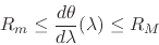 \begin{displaymath}
R_{m}
\leq
\frac{d\theta}{d\lambda}(\lambda)
\leq
R_{M}
\end{displaymath}