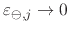 $\varepsilon_{\ominus,j}\to 0$