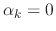 $\alpha_{k}=0$