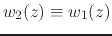 $w_{2}(z)\equiv w_{1}(z)$