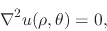 \begin{displaymath}
\nabla^{2}u(\rho,\theta)
=
0,
\end{displaymath}