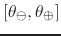 $[\theta_{\ominus},\theta_{\oplus}]$