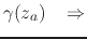 $\displaystyle \gamma(z_{a})
\;\;\;\Rightarrow$