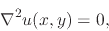\begin{displaymath}
\nabla^{2}u(x,y)
=
0,
\end{displaymath}