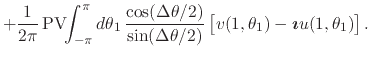 $\displaystyle +
\frac{1}{2\pi}\,
\mbox{\rm PV}\!\!\int_{-\pi}^{\pi}d\theta_{1}\...
...e{0em}{2ex}
v(1,\theta_{1})
-
\mbox{\boldmath$\imath$}
u(1,\theta_{1})
\right].$