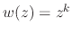 $w(z)=z^{k}$