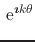 $\displaystyle \,{\rm e}^{\mbox{\boldmath\scriptsize$\imath$}k\theta}$