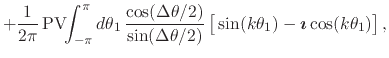 $\displaystyle +
\frac{1}{2\pi}\,
\mbox{\rm PV}\!\!\int_{-\pi}^{\pi}d\theta_{1}\...
...m}{2ex}
\sin(k\theta_{1})
-
\mbox{\boldmath$\imath$}
\cos(k\theta_{1})
\right],$