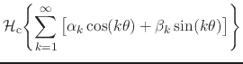 $\displaystyle {\cal H}_{\rm c}\!\left\{
\sum_{k=1}^{\infty}
\left[
\rule{0em}{2ex}
\alpha_{k}\cos(k\theta)
+
\beta_{k}\sin(k\theta)
\right]
\right\}$