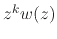 $z^{k}w(z)$