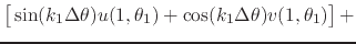 $\displaystyle \left[
\rule{0em}{2ex}
\sin(k_{1}\Delta\theta)
u(1,\theta_{1})
+
\cos(k_{1}\Delta\theta)
v(1,\theta_{1})
\right]
+$