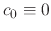 $c_{0}\equiv 0$