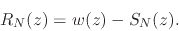 \begin{displaymath}
R_{N}(z)
=
w(z)
-
S_{N}(z).
\end{displaymath}