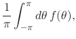 $\displaystyle \frac{1}{\pi}
\int_{-\pi}^{\pi}d\theta\,
f(\theta),$