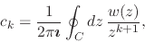 \begin{displaymath}
c_{k}
=
\frac{1}{2\pi\mbox{\boldmath$\imath$}}
\oint_{C}dz\,
\frac{w(z)}{z^{k+1}},
\end{displaymath}