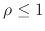 $\rho\leq 1$