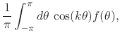 $\displaystyle \frac{1}{\pi}
\int_{-\pi}^{\pi}d\theta\,
\cos(k\theta)f(\theta),$