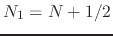 $N_{1}=N+1/2$