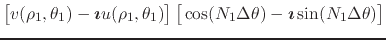 $\displaystyle {
\left[
\rule{0em}{2ex}
v(\rho_{1},\theta_{1})
-
\mbox{\boldmath...
...{1}\Delta\theta)
-
\mbox{\boldmath$\imath$}
\sin(N_{1}\Delta\theta)
\right]
}
$
