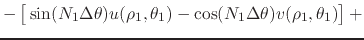 $\displaystyle -
\left[
\rule{0em}{2ex}
\sin(N_{1}\Delta\theta)
u(\rho_{1},\theta_{1})
-
\cos(N_{1}\Delta\theta)
v(\rho_{1},\theta_{1})
\right]
+$