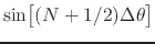 $\sin\!\left[\rule{0em}{2ex}(N+1/2)\Delta\theta\right]$