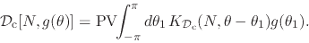 \begin{displaymath}
{\cal D}_{\rm c}[N,g(\theta)]
=
\mbox{\rm PV}\!\!\int_{-\...
...}\,
K_{{\cal D}_{\rm c}}(N,\theta-\theta_{1})
g(\theta_{1}).
\end{displaymath}