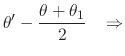 $\displaystyle \theta'
-
\frac{\theta+\theta_{1}}{2}
\;\;\;\Rightarrow$