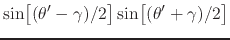 $\displaystyle \sin\!\left[\rule{0em}{2ex}(\theta'-\gamma)/2\right]
\sin\!\left[\rule{0em}{2ex}(\theta'+\gamma)/2\right]$
