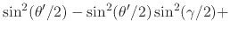 $\displaystyle \sin^{2}(\theta'/2)
-
\sin^{2}(\theta'/2)
\sin^{2}(\gamma/2)
+$