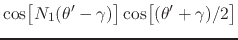 $\displaystyle \cos\!\left[\rule{0em}{2ex}N_{1}(\theta'-\gamma)\right]
\cos\!\left[\rule{0em}{2ex}(\theta'+\gamma)/2\right]$