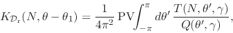 \begin{displaymath}
K_{{\cal D}_{\rm r}}(N,\theta-\theta_{1})
=
\frac{1}{4\pi...
...\pi}d\theta'\,
\frac{T(N,\theta',\gamma)}{Q(\theta',\gamma)},
\end{displaymath}