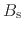 $\displaystyle B_{\rm s}$