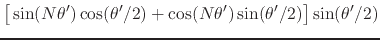 $\displaystyle \left[
\rule{0em}{2ex}
\sin(N\theta')
\cos(\theta'/2)
+
\cos(N\theta')
\sin(\theta'/2)
\right]
\sin(\theta'/2)$