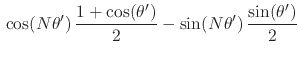 $\displaystyle \rule{0em}{2ex}
\cos(N\theta')\,
\frac{1+\cos(\theta')}{2}
-
\sin(N\theta')\,
\frac{\sin(\theta')}{2}$