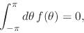\begin{displaymath}
\int_{-\pi}^{\pi}d\theta\,
f(\theta)
=
0,
\end{displaymath}