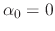 $\alpha_{0}=0$