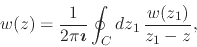 \begin{displaymath}
w(z)
=
\frac{1}{2\pi\mbox{\boldmath$\imath$}}
\oint_{C}dz_{1}\,
\frac{w(z_{1})}{z_{1}-z},
\end{displaymath}