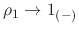 $\rho_{1}\to 1_{(-)}$