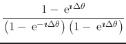 $\displaystyle \frac
{
1
-
\,{\rm e}^{\mbox{\boldmath\scriptsize$\imath$}\Delta\...
...{2ex}
1
-
\,{\rm e}^{\mbox{\boldmath\scriptsize$\imath$}\Delta\theta}
\right)
}$